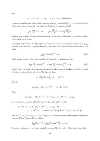 and
ξm,n ≤ ξm,k + ξk,n a.s. ∀ m < k < n (subadditivity).
Assume in addition that there exists a positive constant c such that E[ξ0,k] ≥ −ck for all k > 0.
Then there exists a constant γ such that the following two equations hold:
lim
k→∞
ξ0,k
k
= γ a.s., lim
k→∞
E[ξ0,k]
k
= γ = inf
k
E[ξ0,k]
k
.
We now able to begin our task of characterising the asymptotic behaviour of the ﬁring rates in
a stochastic event graph.
Theorem 3.6. Within the SENI framework, there exists a non-negative constant a ∈ Rmax
(known as the maximal Lyapunov exponent) such that, for all ﬁnite initial conditions x0, the
limit
lim
k→∞
|x(k; x0)|⊗1/k
⊕
= a (3.4)
holds almost surely. If the initial condition is integrable, in addition we have
lim
k→∞
E |x(k; x0)|⊗1/k
⊕
= lim
k→∞
E |x(k; x0)|⊕
⊗1/k
= a. (3.5)
Proof. Using the integrability assumptions of the SENI framework, we obtain by induction that
|x(k; e)|⊕ is integrable for all k ≥ 0. We therefore have
e ≤ E |x(k; e)|⊕ < ∞ ∀k ≥ 0.
Now let
ξm,m+k = |x(k; e)|⊕ ◦ θm
, m ∈ Z, k ≥ 0.
Since
|x(k, e)|⊕ = |A ◦ θk−1
⊗ · · · ⊗ A ⊗ e|⊕ = |A ◦ θk−1
⊗ · · · ⊗ A|⊕ ,
we obtain from Lemma 3.4 that for any k ≥ 1 and for all 0 ≤ p ≤ k:
|A ◦ θk−1
⊗ · · · ⊗ A ◦ θp
⊗ A ◦ θp−1
⊗ · · · ⊗ A|⊕ ◦ θm
≤ |A ◦ θk−1
⊗ · · · ⊗ A ◦ θp
|⊕ ◦ θm
⊗ |A ◦ θp−1
⊗ · · · ⊗ A|⊕ ◦ θm
;
that is, ξm,m+k ≤ ξm,m+p +ξm+p,m+k. Thus ξm,m+k is a non-negative and integrable subadditive
process. Using Theorem 3.5, we obtain
lim
k→∞
(ξ0,k)⊗1/k
= lim
k→∞
E (ξ0,k)⊗1/k
= a a.s.,
for some constant a < ∞, which concludes the proof for |x(k; e)|⊕ . Now, using that x(k) =
68
 