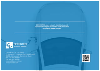 CIRCONTROL S.A. (Central)
C/ Innovació, 3 - Industrial Park CAN MITJANS
08232 - Viladecavalls (Barcelona) - Spain
Tel.: +34 937 362 940
Fax: +34 937 362 941
circontrol@circontrol.com
www.circontrol.com
CIRCONTROL has a network of distributors and
representative agents all over the world, for further
information, please contact:
Mobility & eMobility
 