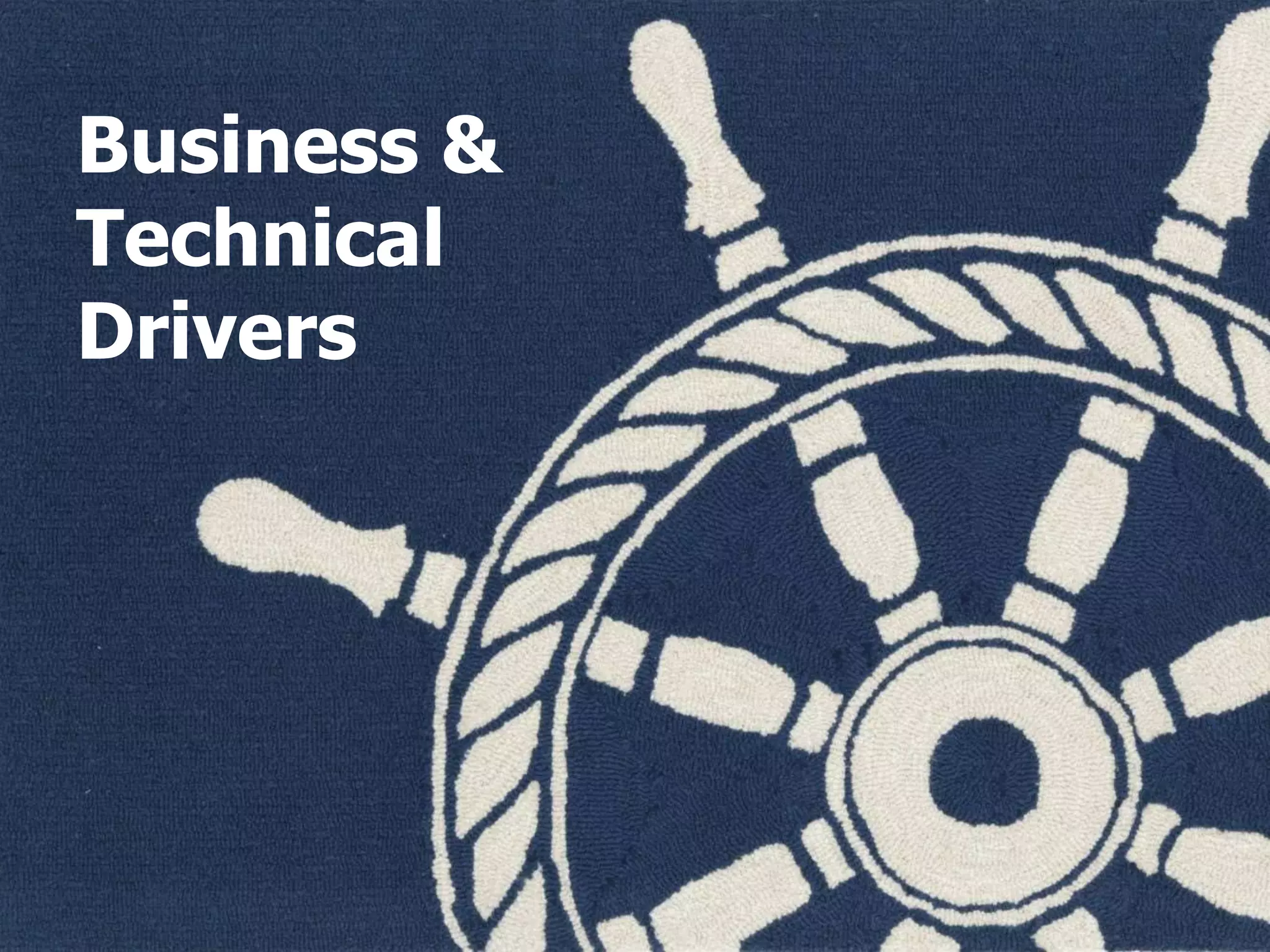 Business &
Technical
Drivers
 