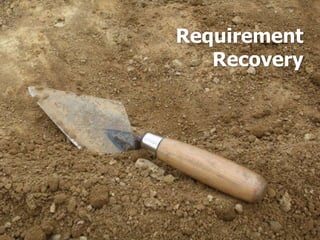Requirement
Recovery
 