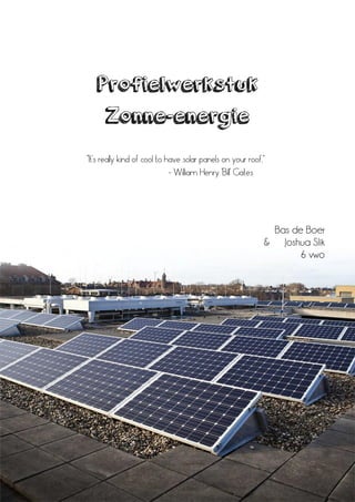 Profielwerkstuk
Zonne-energie
Bas de Boer
& Joshua Slik
6 vwo
 