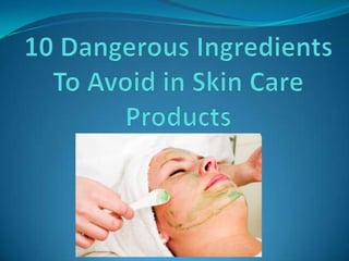 10 Dangerous Ingredients To Avoid in Skin Care Products 