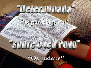 ““separada para”separada para”
““Os Judeus”Os Judeus”
 