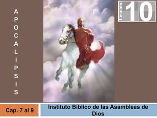 Instituto Bíblico de las Asambleas de
Dios
Cap. 7 al 9
 