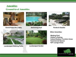 Amenities Ground-level Amenities Grand Hotel-like Lobby Swimming Pool Ponds & Gazebo Landscaped Walking Paths Landscaped Garden Other Amenities: Wading Pool Visitor’s Parking Indoor/Outdoor Function Areas Commercial Spaces G/F Lounge Areas 