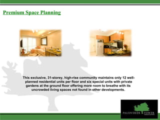 Premium Space Planning This exclusive, 31-storey, high-rise community maintains only 12 well-planned residential units per floor and six special units with private gardens at the ground floor offering more room to breathe with its  uncrowded living spaces not found in other developments.   
