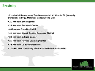 Located at the corner of Boni Avenue and M. Vicente St. (formerly Dansalan) in Brgy. Malamig, Mandaluyong City 2.2 km from SM Megamall 2.6 km from Rockwell Center 600 meters from Boni MRT 4.4 km from Makati Central Business District 2.6 km from Ortigas Center 2.7 km from Poveda Learning Center 3.6 km from La Salle Greenhills 2.75 km from University of the Asia and the Pacific (UAP)  Proximity 