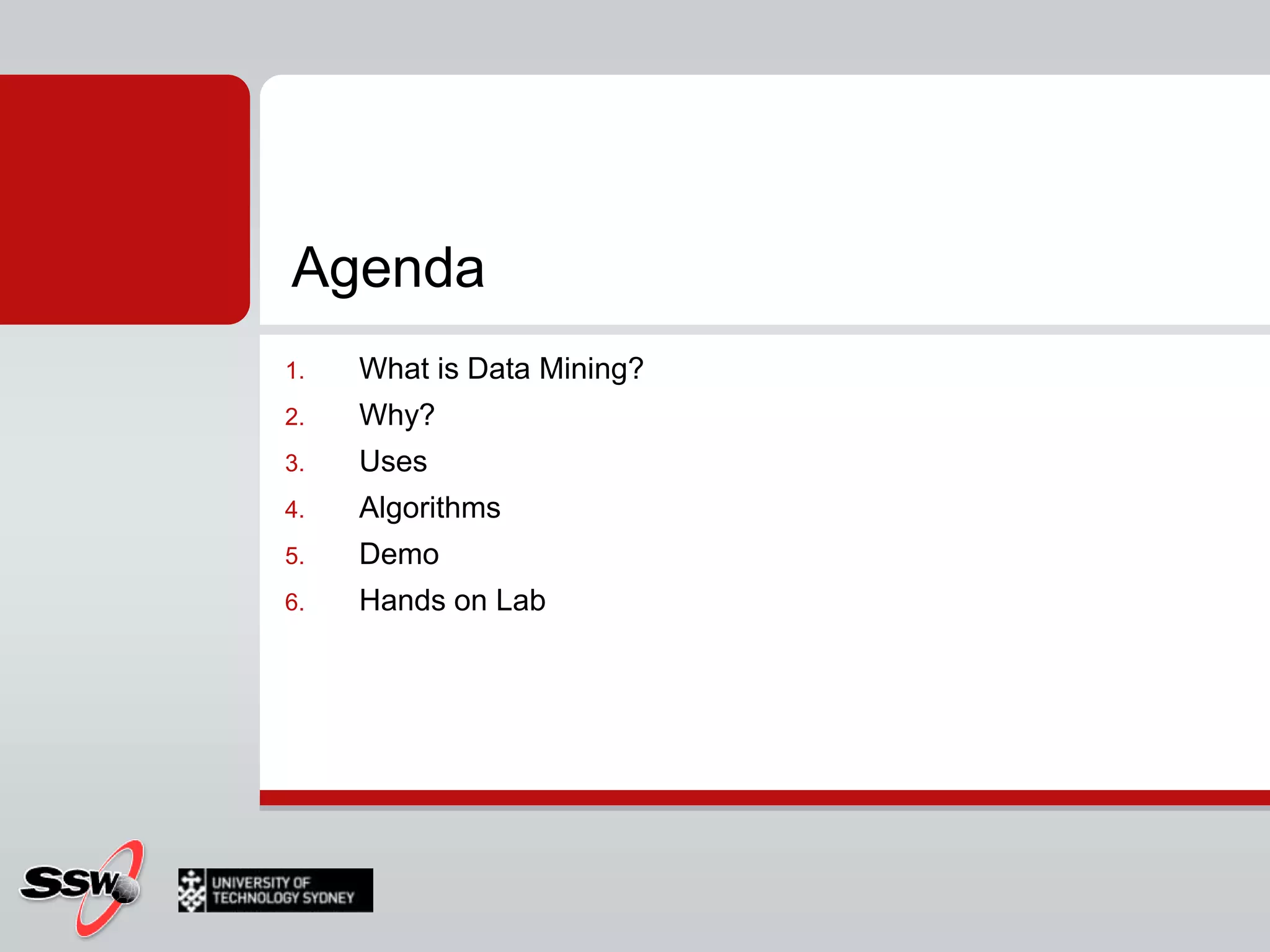 AgendaWhat is Data Mining?Why?UsesAlgorithmsDemoHands on Lab