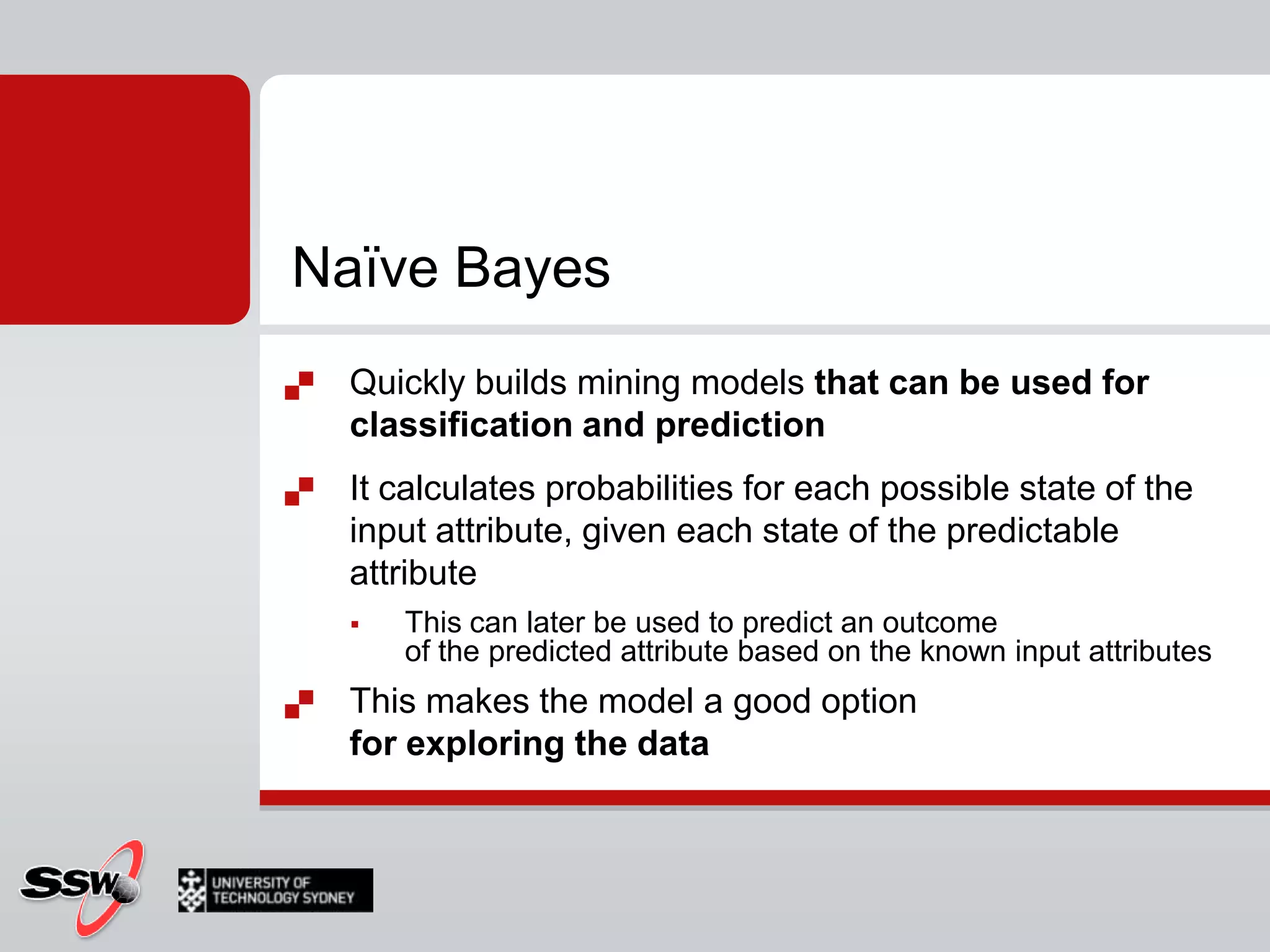 Naïve BayesBayes FormulaUses statistics to say falls into certain category or not with probabilitySpam filtering: score of spam (Bayes)Testing only a particular attribute