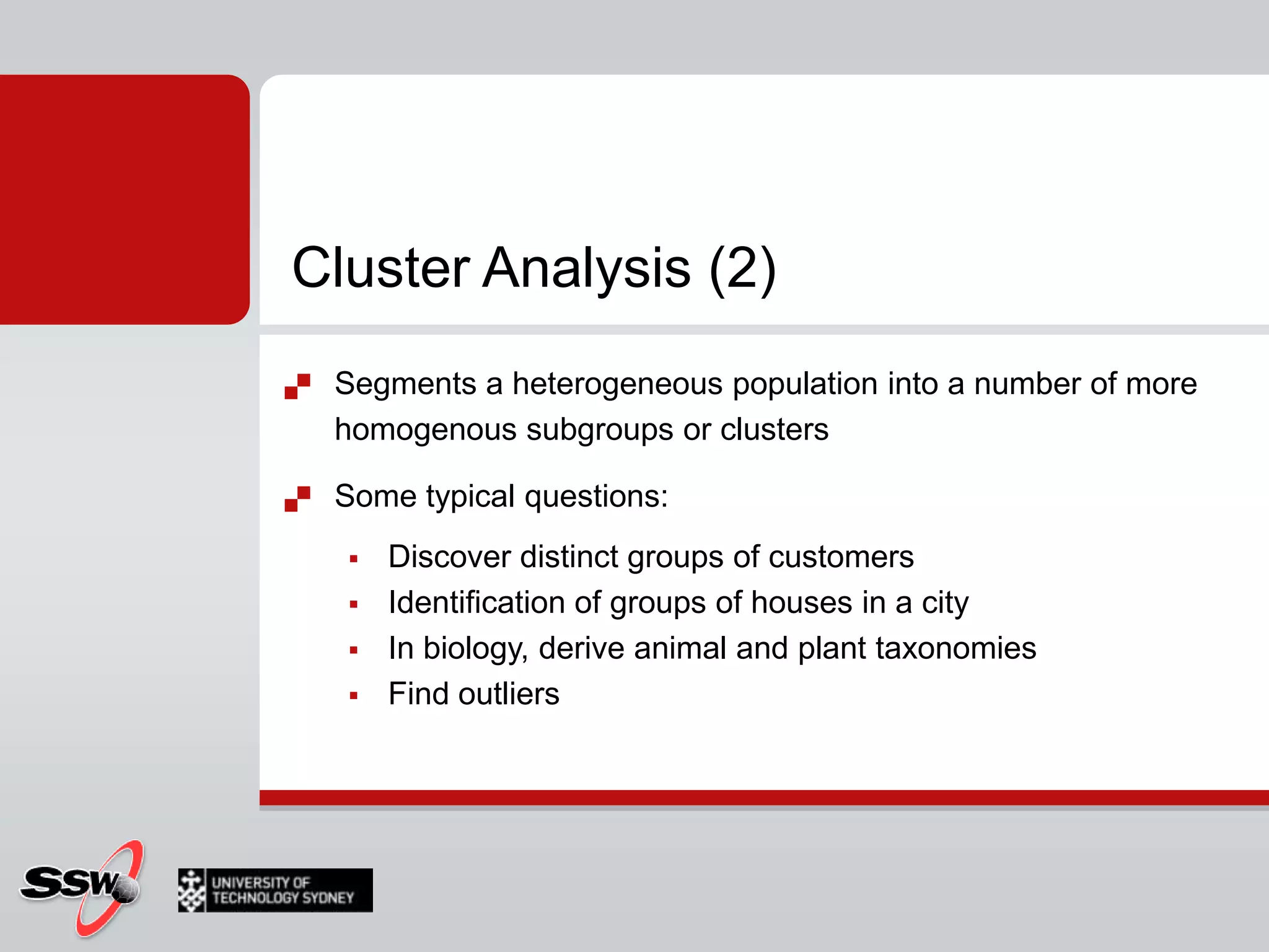 Cluster Analysis (1)Grouping data into clustersObjects within a cluster have high similarity based on the attribute valuesThe class label of each object is not knownSeveral techniquesPartitioning methodsHierarchical methodsDensity based methodsModel based methodsAnd more…