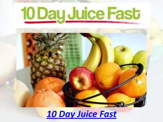 10 Day Juice Fast
 