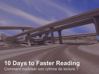 10 Days to Faster Reading
Comment maîtriser son rythme de lecture ?
 