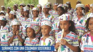 SOÑAMOS CON UNA COLOMBIA sostenible
 