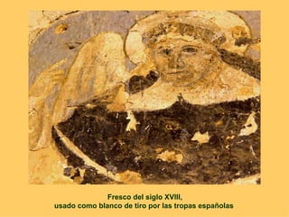 Fresco del siglo XVIII, usado como blanco de tiro por las tropas españolas  