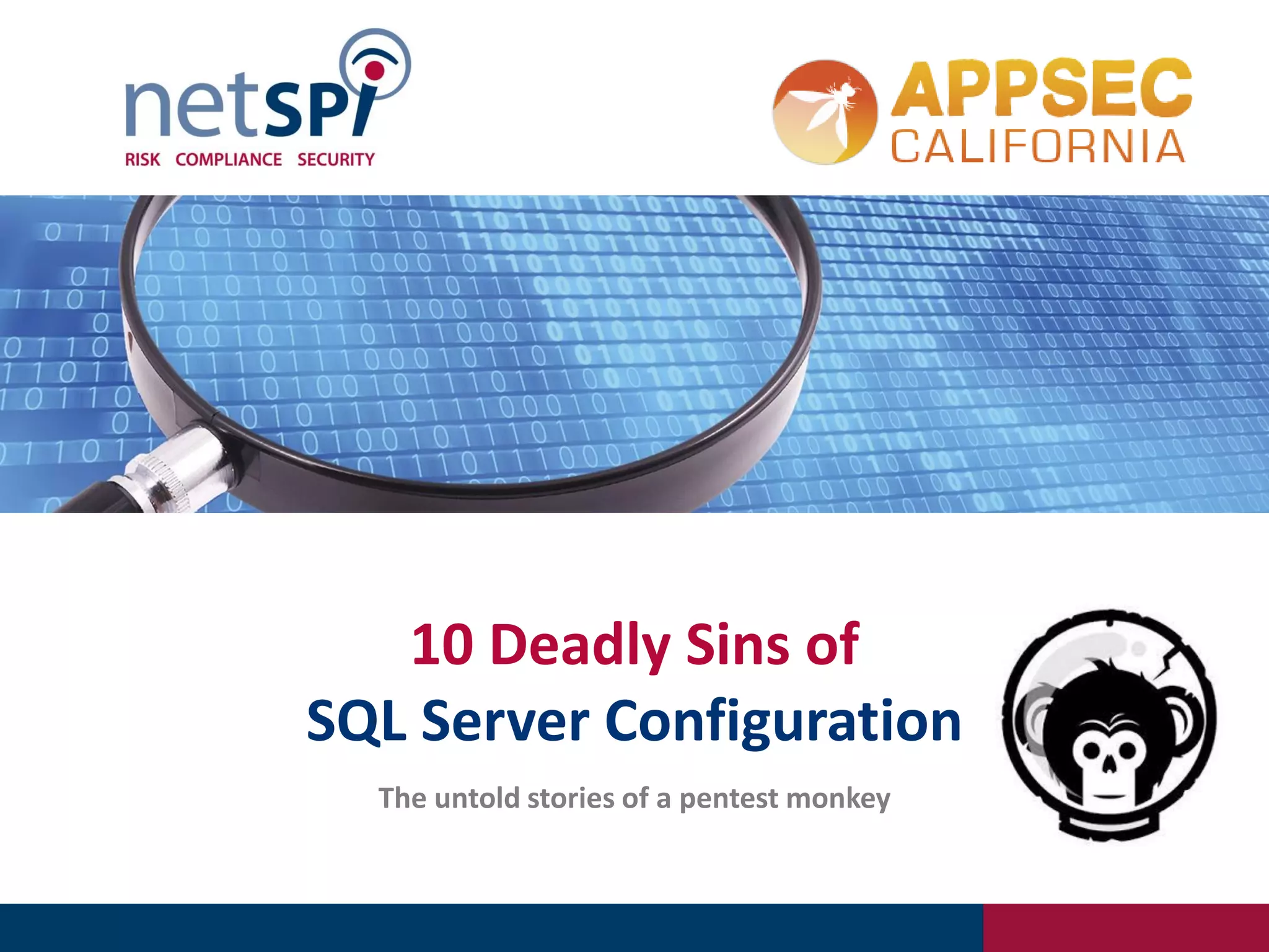 10 Deadly Sins of SQL Server Configuration The untold stories of a pentest monkey 