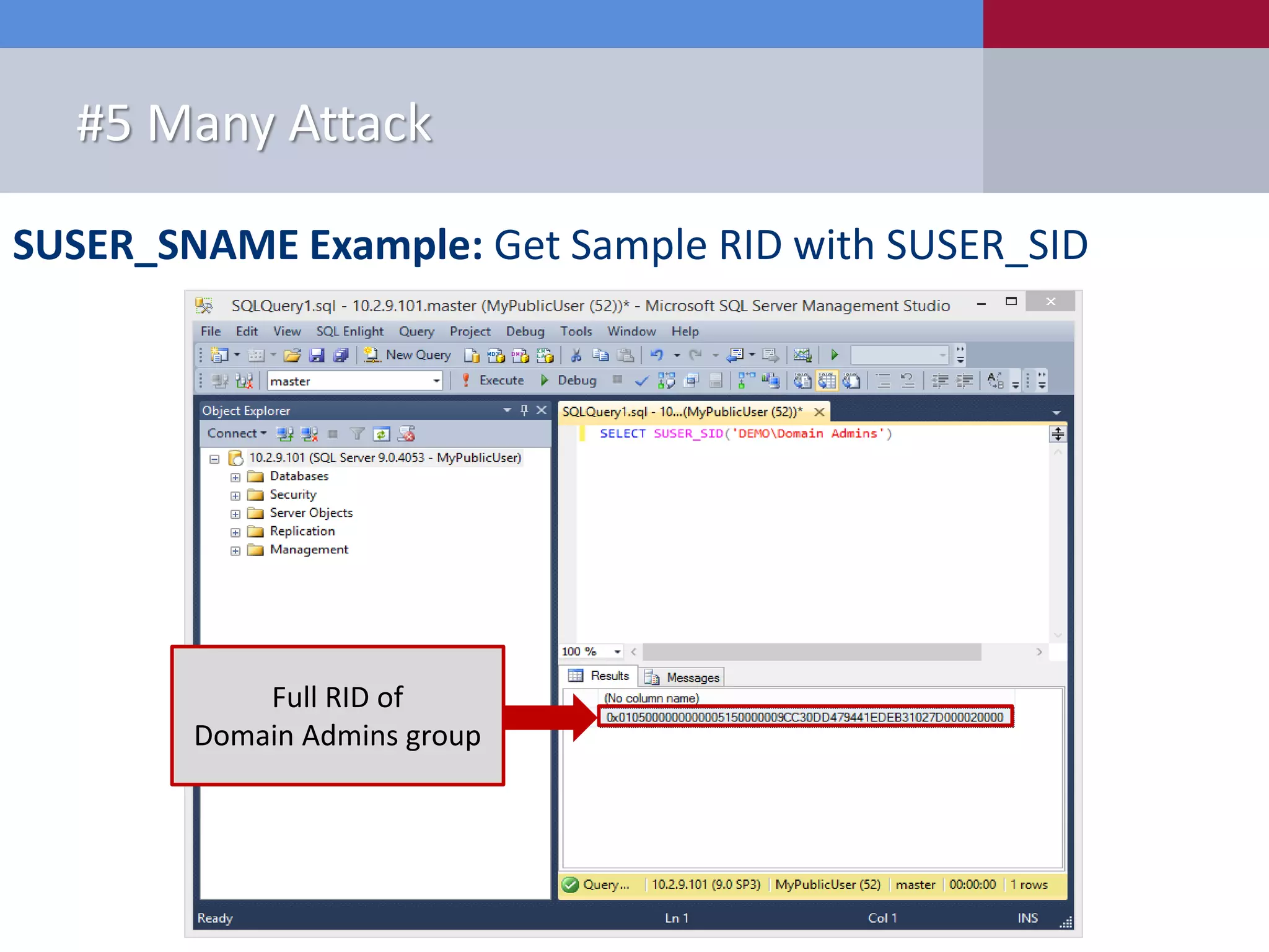 SUSER_SNAME Example: Get Sample RID with SUSER_SID #5 Many Attack Full RID of Domain Admins group 