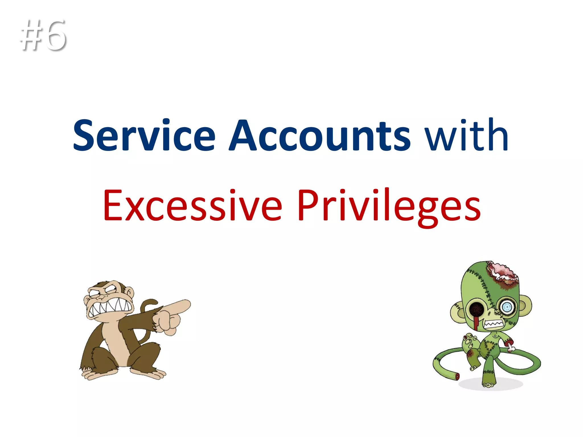 #6 Service Accounts with Excessive Privileges 