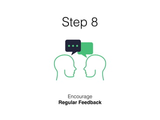 Step 8
Encourage
Regular Feedback
 