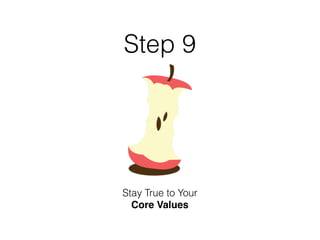 Step 9
Stay True to Your
Core Values
 