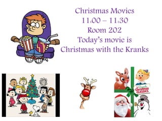Christmas Movies
11:00 – 11:30
Room 202
Today’s movie is
Christmas with the Kranks
 