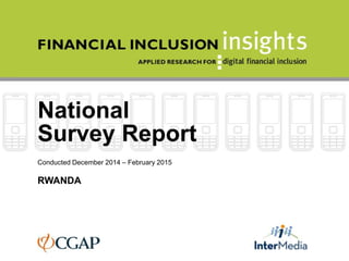 National
Survey Report
Conducted December 2014 – February 2015
RWANDA
 