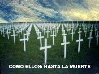 COMO ELLOS: HASTA LA MUERTE