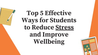 Top 5 Effective
Ways for Students
to Reduce Stress
and Improve
Wellbeing
 