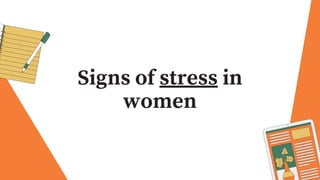 Signs of stress in
women
 