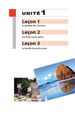 UNITE´ 1
Leçon 1
La période des vacances
Leçon 2
Les loisirs et les sports
Leçon 3
La famille, les amis et moi
 