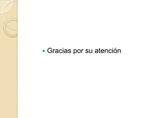 

Gracias por su atención

 