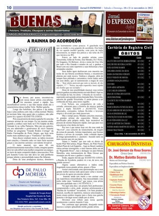 10                                                                                   Jornal O EXPRESSO | Sábado e Domingo, 10 e 11 de novembro de 2012




 ( Folclore, Tradição, Chasques e outras Gauderiadas)
  ANGELINO ROGERIO                    • angelinorogerio@terra.com.br

                       A RAINHA DO ACORDEÓN
                                                          seu instrumento como poucos. A gauchada teve
                                                          que se render a essa gigante do acordeón. Era lindo
                                                          de ver aquela mulher gaúcha, com jeito de índia
                                                                                                                    Cartório de Registro Civil
                                                          missioneira, se impor nos palcos e nas telas da TV
                                                          que iniciava no RS.                                                     ÓBITOS
                                                                 Esteve ao lado de grandes artistas como                   Nome                      Data         Idade
                                                          Teixeirinha, Gildo de Freitas, José Mendes, Os 3 Xirús,
                                                          Os Araganos, Os Bertussi...levou o nome de Cruz Alta      SALETE DOS SANTOS DOBRACHINSKI   02/11/2012     49
                                                          por todo o Rio Grande e estados do sul, e ganhou o        EDELTRUDES SILVEIRA CASTRO       07/11/2012     95
                                                          Brasil com seu vasto repertório e suas belíssimas e bem   JOÃO ANTONIO RAMOS                              85
                                                                                                                                                     08/11/2012
                                                          arranjadas canções.
                                                                 Seus dedos ágeis deslizavam com maestria nas       EDELMIRA DANIEL DA SILVA         06/11/2012     95
                                                          teclas de sua famosa acordeona branca, e encantavam       MARIA DA PASCHOA VERIATO         31/10/2012     83
                                                          plateias por onde tocava. Vaidosa e elegante, além de
                                                          sempre bem pilchada e carismática, trazia lindos anéis    SUELY VERIATO DE MOURA           05/11/2012     72
                                                          em seus dedos, que só aumentavam a magia de seus          LOURDES NATALINA JOVELI
                                                          fás: - “Seus dedos parecem que nem se mexem, de tão
                                                                                                                    COLVERO                          08/11/2012     66
                                                          rápidos..!!!” -”Nossa, sua mão esquerda é mais rápida
                                                          nos botões que nos teclados”..                            EGON ARNO ARTMANN                07/11/2012     82
                                                                 Dona de rara sensibilidade musical, essa exímia    LUIZ CARLOS GERMANO              05/11/2012     64
                                                          gaiteira ganhou reconhecimento em todo Brasil. Aqui no
                                                          Rio Grande do Sul, foi eleita “A Rainha do Acordeón”,     IRMA DE FÁTIMA DOS SANTOS


      D
               ia desses, por acaso, encontrei-me         superando outra grande artista chamada Mary Terezinha,    GRZECHOEZINSKI                   05/11/2012     42
               com nossa maior artista cruz-altense.      parceira do grande Teixeirinha. E assim passou a ser
                                                          conhecida até hoje, para nosso orgulho.
                                                                                                                    CLAUDETE DE FÁTIMA BARROS
               Um encontro casual e rápido. Seu
inconfundível sorriso e sua fala mansa ainda são a               Com Nelson, seu companheiro de vida e              DA ROSA                          08/11/2012     55
característica dessa mulher forte. Mulher gaúcha.         estrada, entraram para a história da música gaúcha        MÁRCIA REGINA NUNES DA SILVA     01/11/2012     39
       Longe dos holofotes, dos palcos e da mídia,        como a dupla NELSON e JEANETTE. Eram
                                                          admirados, cortejados, tinham fã-clube e levavam          CELSO ADRIANO DE SOUZA PAULA     03/11/2012     60
hoje é uma senhora com vida e rotina normal. Muitos
já ouviram falar, mas quem não a conhece, não sabe        alegria e diversão por onde passavam.                     NILSA SCHNEIDER BILLIG           05/11/2012     89
quem foi e quem é JEANETTE COSTA.                                Mas o tempo passa. Mudam conceitos musicais,
                                                          os grandes artistas são esquecidos. Muitos são            CONCEIÇÃO CEZAR DA SILVEIRA      04/11/2012     98
       Pois essa pioneira da música gaúcha foi uma das
maiores artistas de seu tempo. Eu era menino ainda,       sacrificados pela própria mídia, hoje incansável na       JULIO FERNANDES DA LUZ           05/11/2012     87
quando a conheci num baile no CTG Galpão da Boa           procura de retorno financeiro rápido, nem que para isso   GENY QUARTIERI DA CÂMARA         06/11/2012     73
Vontade lá na velha Palmeira. Meu pai era gaiteiro,       seja preciso criar ídolos de barro.
                                                                 Por isso é que temos hoje em dia essa onda de      NOEMIA MARIA MARTINS DE SOUZA    08/11/2012     87
era seu admirador e gostávamos de ouvir Jeanette
                                                          “Revival”, esse conceito de renascimento, de resgate      OSMAR TRAUTMANN                  09/11/2012     73
brilhar no programa “Grande Rodeio Coringa” da
                                                          de coisas do passado. Artistas importantes, que fizeram
Rádio Farroupilha de Porto Alegre, que hoje teria                                                                          Cruz Alta, 1 de novembro de 2012.
                                                          história e servem de exemplo, estão voltando depois
muito mais audiência que o “Fantástico” da Globo.
                                                          de longa aposentadoria e - pasmem - fazendo tanto ou
       Seus discos vendiam muito, as rádios tocavam       mais sucesso que em sua época.
suas canções, e Jeanette cada vez mais fazia sucesso             Vejam o “tendéu” que tem sido os shows do
graças a seu enorme carisma e um talento invejável.       beatle Paul McCartney, Roger Waters, do Pink Floyd,
       O meio musical, nos anos 60, era                   Robert Plant do Led Zeppelin... Aqui no Brasil, também
predominantemente masculino. Então, imagine quanto        vários artistas ressurgiram, o mais famoso deles um tal
deve ter sido difícil uma mulher conquistar seu espaço,   de “Reginaldo Rossi”, mas o destaque vai para Helena
no meio de tanta competitividade e preconceitos. Pois     Meirelles, uma instrumentista do Mato Grosso que
prá Jeanette Costa isso não deve ter sido problema        ressurgiu aos 68 anos e ganhou o mundo.
porque talento e personalidade nunca lhe faltaram.               Então, alguém duvida que JEANETTE COSTA,
       Dona de uma prodigiosa técnica, dominava           a Rainha do Acordeón, poderá vir a ser, de novo, um
                                                          grande sucesso?
                                                                 Alguns canais alternativos e rádios estão
                                                          resgatando nossa grande artista, graças a Deus.
                                                                 Assisti emocionado uma apresentação sua e essa
                                                          grande mulher merece todo apoio para voltar e mostrar
                                                          aos jovens de agora seu enorme talento.
                                                                   Jeanette ainda tem muito a nos ensinar com
                                                          sua experiência extraordinária. Sua musicalidade e seu
                                                          estilo estão mais “modernos” que nunca, essa artista
                                                          tem uma qualidade rara: é AUTÊNTICA...!
                                                                 Vai aqui uma dica: um projeto bem profissional,
                                                          comprometido e sério, pode projetar artisticamente a
                                                          “Rainha do Acordéon” novamente. Um bom produtor
                                                          musical, escolha de repertório, músicos selecionados e
                                                          muito ensaio podem resgatar para a fama essa gaúcha
                                                          pioneira e divulgar nossa cidade por aí afora.
                                                                 Devemos esse tributo para nossa querida
                                                          acordeonista e cantora Jeanette Costa.
                                                                 Vou continuar aqui apoiando, desejando muito
                                                          sucesso e sempre aplaudindo minha grande artista.
 