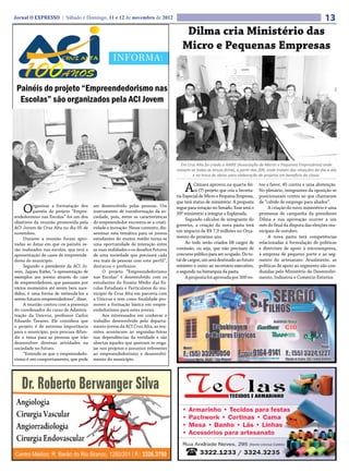Jornal O EXPRESSO | Sábado e Domingo, 11 e 12 de novembro de 2012                                                                                                      13
                                                                                        Dilma cria Ministério das
                                                                                       Micro e Pequenas Empresas
                                                   INFORMA:


 Painéis do projeto “Empreendedorismo nas
  Escolas” são organizados pela ACI Jovem




                                                                                      Em Cruz Alta foi criada a AMPE (Associação de Micros e Pequenos Empresários) onde
                                                                                    reúnem-se todas as terças-feiras, a partir das 20h, onde tratam das situações do dia-a-dia
                                                                                            e na troca de ideias para elaboração de projetos em beneficio da classe.


                                                                                        A     Câmara aprovou na quarta-fei-
                                                                                              ra (7) projeto que cria a Secreta-
                                                                                    ria Especial de Micro e Pequena Empresa,
                                                                                                                                   tos a favor, 45 contra e uma abstenção.
                                                                                                                                   No plenário, integrantes da oposição se
                                                                                                                                   posicionaram contra ao que chamaram
                                                                                    que terá status de ministério. A proposta      de “cabide de emprego para aliados”.
    O     rganizar a formatação dos
          painéis do projeto “Empre-
endedorismo nas Escolas” foi um dos
                                         ser desenvolvido pelas pessoas. Um
                                         instrumento de transformação da so-
                                         ciedade, pois, entre as características
                                                                                    segue para votação no Senado. Esse será o
                                                                                    39º ministério a integrar a Esplanada.
                                                                                                                                        A criação do novo ministério é uma
                                                                                                                                   promessa de campanha da presidente
                                                                                         Segundo cálculos de integrante do         Dilma e sua aprovação ocorrer a um
objetivos da reunião promovida pela      do empreendedor encontra-se a criati-
                                                                                    governo, a criação da nova pasta terá          mês do final da disputa das eleições mu-
ACI Jovem de Cruz Alta no dia 05 de      vidade e inovação. Nesse contexto, dis-
novembro.                                seminar esta temática para os jovens       um impacto de R$ 7,9 milhões no Orça-          nicipais de outubro.
     Durante a reunião foram apro-       estudantes do ensino médio torna-se        mento do próximo ano.                               A nova pasta terá competências
vadas as datas em que os painéis se-     uma oportunidade de interação entre             Ao todo serão criados 68 cargos de        relacionadas à formulação de políticas
rão realizados nas escolas, que terá a   as suas realidades e os desafios futuros   comissão, ou seja, que não precisam de         e diretrizes de apoio à microempresa,
apresentação de cases de empreende-      de uma sociedade que precisará cada        concurso público para ser ocupado. Do to-      à empresa de pequeno porte e ao seg-
dores do município.                      vez mais de pessoas com este perfil”,      tal de cargos, um será destinado ao futuro     mento do artesanato. Atualmente, as
     Segundo o presidente da ACI Jo-     destacou o professor.                      ministro e outro ao secretário-executivo,      políticas de apoio ao segmento são con-
vem, Jaques Ratke, “a apresentação de         O projeto “Empreendedorismo           o segundo na hierarquia da pasta.              duzidas pelo Ministério do Desenvolvi-
exemplos aos jovens através do case      nas Escolas” é desenvolvido com os              A proposta foi aprovada por 300 vo-       mento, Indústria e Comércio Exterior.
de empreendedores, que passaram por      estudantes do Ensino Médio das Es-
vários momentos até serem bem suce-      colas Estaduais e Particulares do mu-
didos, é uma forma de estimulá-los a     nicípio de Cruz Alta em parceria com
serem futuros empreendedores”, disse.    a Unicruz e tem como finalidade pro-
     A reunião contou com a presença     mover a formação básica em empre-
do coordenador do curso de Adminis-      endedorismo para estes jovens.
tração da Unicruz, professor Carlos           Aos interessados em conhecer o
Eduardo Tavares. Ele considera que       trabalho desenvolvido pelo departa-
o projeto é de extrema importância       mento jovem da ACI Cruz Alta, as reu-
para o município, pois procura difun-    niões acontecem às segundas-feiras
dir o tema para as pessoas que irão      nas dependências da entidade e são
desenvolver diversas atividades na       abertas àqueles que queiram se enga-
sociedade no futuro.                     jar nos projetos e assuntos referentes
     “Entende-se que o empreendedo-      ao empreendedorismo e desenvolvi-
rismo é um comportamento, que pode       mento do município.
 