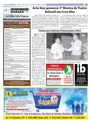 Jornal O EXPRESSO | Sábado e Domingo, 11 e 12 de novembro de 2012                                                                                                                             15
                                                                                       Arte Sesc promove 1ª Mostra de Teatro
                                                                                                Infantil em Cruz Alta
                                                                                           A partir de hoje, 10 de novembro, Cruz Alta vai se        As apresentações serão sempre aos sábados às
                                                                                      transformar em palco para as artes cênicas infantis.      17h, no Sesc (Av. Venâncio Aires, 1507 – Salão de
                                                                                      Com o intuito de oportunizar a adultos e crianças o       Eventos). Integram a programação da Mostra os es-
                                                                                      acesso a variados espetáculos, o Arte Sesc – Cultura      petáculos: “Os Saltimbancos”, do Grupo Máschara; “A
                                                                                      por toda parte promove a 1ª Mostra de Teatro Infantil     Princesa engasgada”, do Grupo Makki; e “O Mundo
 PORTAL SUL IMÓVEIS                                                                   do Sesc Cruz Alta. O evento vai movimentar a cidade
                                                                                      nos dias 10, 17 e 24 de novembro com grandes atra-
                                                                                                                                                dos Brinquedos”, do Grupo Turma do Dionísio. Con-
                                                                                                                                                fira a programação completa abaixo.



                                                                    Creci/RS 37.181
 Venha nos visitar deixe seu patrimônio conosco
 garantimos transparência e o melhor negócio.                                         ções teatrais gratuitas focadas no desenvolvimento             Mais informações poderão ser obtidas pelo tele-
           Temos assessoria Jurídica.                                                 do imaginário infantil.                                   fone (55) 3322-7040.
                    AREAS RURAIS PARA VENDA


                                                                                                   Prêmio dos melhores Parlamentares 2012
   CRUZ ALTA-RS
  -105 há 600 sacas de soja 1+3 pagamentos sem benfeitorias.
  -50 há para venda +15 para arrendo 550 sacas de soja
 1+2pagamentos 15 sc arrendo p/há sem benfeitorias.



                                                                                          A
  -340 há 500sacas o há com benfeitoria condições a combinar.
  IACAPETUM-RS                                                                                 conteceu em Bra-
  -420 há area padrão alta produtividade 320 sacas de soja avista p/
 há ou 400 sacas 1+2 PAGAMENTO.
                                                                                               sília, na última
  CAPÃO DO CIPO-RS                                                                    quinta-feira (8), a edição
  -350 há 450 sacas e arrenda 250 há a 10 sacas com benfeitoria entr.
 Mais 4 pagamentos prox do asfalto                                                    2012 da festa de premia-
  TUPANCIRETÃ-RS                                                                      ção da revista Congresso
  -120 há vende 800 arrenda o restante em um quadro só venda 450
 sacas de soja há 15 sacas o arrendo e condições á combinar.                          em Foco, que anualmen-
  SAlTO DO JACUI-RS
  -1020 há á 450 sacas o há fazenda belíssima completa condições
                                                                                      te condecora os políticos
 a combinar.                                                                          com mais destaques do
  SÃO BORJA-RS
  -500 há completa para venda e arrenda 500 região de mercedes                        país. Na ocasião, o len-
 condições a combinar.                                                                dário Bob Dylan foi ho-
  SANTIAGO
  -900 HÁ com sede estrutura completa 10 mil o há planta 770há                        menageado por dois dos
 entrada mais 3 pagamentos.
  -280 há sem sede para lavoura planta 250 há valor 280 sacas belís-                  parlamentares mais po-
 sima propiedade 1 entrada mais 4 pagamentos                                          pulares do Brasil, o sena-
  -420 há á 10 mil o há 4 pagamentos completa arrenda 940 há á 6
 sacas os primeiros dois anos depois 8 sacas por 10 anos o arrendo                    dor Eduardo Suplicy (PT-
 ou mais.
  Girua
                                                                                      SP) e o deputado Tiririca
  -Vende 700 há á 370 sacas por há á 110 km de cruz alta completa                     (PR-SP).
 condições a combinar.
  -Vende 205 há á 500 sacas 4 pagamentos e arrenda 160 há 10 sacos                         Acompanhados pela
 a 4 km com benfeitoria                                                               banda Móveis Coloniais
  PALMEIRA DAS MISSÕES-RS EM BREVE TEREMOS 8 MIL HÁ PARA VEN-                                                       a população no Congresso. Já Suplicy, por sua vez, foi eleito o parlamen-
 DA EM VARIOS TAMANHOS TERRA DE ALTA PRODUÇÃO CONSULTE-NOS                            de Acaju, os políticos sol-
  VARIAS AREAS NO ESTADO DO RIO GRANDE DO SUL REGIÃO DE                                                             tar que mais de destaca pela defesa da democracia no Brasil.
 SANTA MARIA-RS                                                                       taram a voz na canção
   AREAS NA REGIÃO DE MATO GROSSO-MT                                                  “Blowin’ In The Wind“,
  AINDA VARIAS AREAS NA REGIÃO DE CANARANA-MT CONSULTE-NOS...
                 IMÓVEIS URBANOS PARA VENDA                                           um dos vários hinos de
   - CASA NA RUA ANDRADE NEVES PROXIMO MONUMENTO LENDA                                protesto assinados por
 DA PANELINHA CONSULTE-NOS.
  - CASA NA RUA SÃO PAULO PROXIMO DA ESCOLA BAIRRO CONCEI-                            Dylan. De acordo com o
 ÇÃO VALOR 350 MIL
  -APARTAMENTO PONCHE VERDE COBERTURA 240 MIL
                                                                                      portal UOL, antes do due-
  -APARTAMENTO EDIFICIO JADE 180 MIL GRANDE.                                          to, Tirica cantou as mú-
  -APARTAMENTO NO CENTRO NA PROCOPIO GOMES NOVO 200 MIL.
                          CHACARA                                                     sicas “Florentina” – que é
  -A 2 KM DA CIDADE 6 HÁ COM BENFEITORIA BOA LOCALIZAÇÃO
 VALOR 160 MIL.
                                                                                      de sua autoria – e “Como
                     TERRENOSPROXIMO                                                  Vovó Já Dizia“, um dos
  - TERRENO 22X22 TODO MURADO NA XAVANTES 100 MIL.
  - TERRENOS PROXIMO DA EASA BARBADA.
                                                                                      hits de Raul Seixas.
                                                                                           Durante a soleni-
              Rua Andrade Neves, 900                                                  dade, Tiririca faturou o
     Fones: 3322-5390, 9629-9908 e 8145-3010
 FILIAL: Santa Maria Faixa Velha de Camobi RS 509
                                                                                      prêmio de parlamentar
            Nº 8305 - FONE 55 9918 6251                                               que melhor representa
 