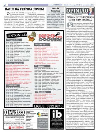 2                                                                                                                             Jornal O EXPRESSO | Sábado e Domingo, 10 e 11 de novembro de 2012



                                                                                                                                                             OPINIÃO
                                                                                                                                 Festa da
  BAILE DA PRENDA JOVEM                                                                                                         Primavera
       O patrão do CTG-RODEIO
         DA SAUDADE Marino e
a patroa Débora, e demais com-
                                                                seus pares (Peões).
                                                                     O fandango da Prenda jovem
                                                                estará sendo animado por um exce-
                                                                                                                              A Escola Municipal de E.F.
                                                                                                                         Carlos Gomes, realiza neste
                                                                                                                         sábado (10), das 14h às 18h a
                                                                                                                                                                       Profº Claudino Albertoni

ponentes da diretoria estão ulti-                               lente conjunto campeiro, que dará                        ‘Festa da Primavera’ com apre-      PENSAMENTOS ESPARSOS
mando os preparativos para re-
ceber as belíssimas jovens que se
                                                                um “Show” a todos que comparece-
                                                                rem hoje (10-11) logo mais a noite,
                                                                                                                         sentações dos alunos das Séries
                                                                                                                         Iniciais, escolha da Rainha da
                                                                                                                                                               SOBRE VIDA POLÍTICA

                                                                                                                                                                 S
apresentarão a sociedade gaúcha                                 a partir das 21horas.                                    Primavera, pescaria, salada de                    anto Agostinho, a propósito da im-
nos salões do CTG pela primeira                                      Os CTGs- coirmãos e a socie-                        frutas e iguarias para a ocasião.                 portância do Poder Judiciário, decla-
vez, com seus pais, familiares e                                dade de nossa cidade e região esta-                           A comunidade escolar está                    rou: “Na ausência da justiça, o que é o
dançarão a valsa gaudéria com                                   rão prestigiando este grande baile.                      convidada a participar.             poder constituído senão pilhagem organizada”?
                                                                                                                                                                  Nada mais real do que o cenário que presen-
                                                                                                                                                             ciamos nestes últimos tempos com relação ao julga-
                                                                                                                                                             mento do mensalão no Supremo Tribunal Federal.
                                                                                                                                                             A mais alta corte de justiça da República é a respon-
                                                                                                                                                             sável para manter a dignidade dos outros poderes.
                                                                                                                                                             Sem esse direcionamento constitucional sob a vigi-
                                                                                                                                                             lância do Supremo Tribunal é difícil acreditar que a
                                                                                                                                                             ambição de poder não leve a falcatruas.
                                                                                                                                                                  Não saberia dizer se é verdadeira a seguinte
                                                                                                                                                             declaração do Presidente Getúlio Vargas: “Me-
                                                                                                                                                             tade dos meus homens de governo não é capaz
                                                                                                                                                             de nada, e a outra metade é capaz de tudo”. Esse
                                                                                                                                                             presidente sabia das coisas. Era de fato um ho-
                                                                                                                                                             mem do povo e não interpretava. Afirmava com
                                                                                                                                                             conhecimento do cenário que o envolvia.
                                                                                                                                                                  A minha geração e também algumas mais re-
                                                                                                                                                             centes viveram o tempo da ditadura ou nasceram
                                                                                                                                                             naqueles anos. A maior parte da população bra-
                                                                                                                                                             sileira só tem conhecimento de ouvir falar ou de
                                                                                                                                                             estudos históricos. Interessante é que a ditadura é
                                                                                                                                                             parecida em qualquer parte do mundo. Umas são
                                                                                                                                                             violentas. Nenhuma ditadura é pacífica. Alguns
                                                                                                                                                             decifraram em poucas palavras o seu significado.
                                                                                                                                                             O italiano Alberto Moravia definiu assim: “A dita-
                                                                                                                                                             dura é um estado em que todos têm medo de um e
                                                                                                                                                             um tem medo de todos”. O espanhol Enrique Jar-
                                                                                                                                                             diel Poncelo foi mais ameno na definição: “Ditadu-
                                                                                                                                                             ra é o sistema de governo no qual o que não está
                                                                                                                                                             proibido é obrigatório”. Eis porque, creio, as novas
                                                                                                                                                             gerações precisam se preocupar quando o avanço
                                                                                                                                                             do poder sinaliza sorrateiramente para essa linha
                                                                                                                                                             que, aliás, é uma tendência. Só as gerações que vi-
                                                                                                                                                             veram na ditadura sabem o que é isso. Mahatma
                                                                                                                                                             Gandhi dizia que há bastante no mundo para as
                                                                                                                                                             necessidades do homem, mas não para sua cobiça.
                                                                                                                                                             O poder é muito cobiçado. Planos para perpetua-
                                                                                                                                                             ção no poder sob qualquer pretexto, são contrá-
                                                                                                                                                             rios ao pensamento democrático.
                                                                                                                                                                  O filósofo alemão Friedrich Nietsche dizia
                                                                                                                                                             que “um político é alguém que divide as pessoas
                                                                                                                                                             em dois grupos: os usáveis e os inimigos”. Talvez
                                                                                                                                                             não seja assim tão semelhante aos dias atuais.
                                                                                                                                                             Mas o escritor Oscar Ameringer, também ale-
                                                                                                                                                             mão, afirmava: “Política é a arte de obter votos
                                                                                                                                                             dos pobres e dinheiro dos ricos, prometendo a
                                                                                                                                                             cada grupo defendê-lo contra o outro”. O cená-
                                                                                                                                                             rio atual é mera coincidência.
                                                                                                                                                                  Uma definição genial e que se enquadra perfei-
                                                                                                                                                             tamente no alvoroço político partidário, é do nos-



O EXPRESSO
                                                                  Responsável Técnico:
                                                                                                                                                             so Machado de Assis: “... esse negócio de política é
                                                                 Responsável Técnico:                          Vinculado a:                                  como a Paixão de Nosso Senhor Jesus Cristo. Nun-
                                                                 Jornalista
                                                                 Jornalista
                                                                 Dr. Assis Brasil Soares Filho
                                                                 Dr. Assis Brasil Soares Filho                                                               ca falta um companheiro que nega, um companhei-
                                                                 Registro nº:15.893/RS
                                                                 Registro nº:15.893/RS                                                                       ro que trái, um companheiro que esbofeteia”.
                                                                 Diagramação e Artes:
                                                                 Diagramação Artes:                                                                               Enfim, celebramos o dia da proclamação da
    ABS PUBLICIDADE E REPRESENTAÇÕES LTDA                        Odilar Zillmann
                                                                 Odilar Zillmann                                                                             república. Dizemos que somos uma república de-
                               CNPJ: 92.930.171/0001-38          Editora Chefe:
                                                                 Editora Chefe:                  Os artigos assinados são                                    mocrática. Precisamos avançar mais na prática
                                                                 Sônia Gai
                                                                  Sônia Gai                      de inteira responsabilida-                                  dos princípios democráticos. A República Fede-
Administração, Assinaturas, Publicidade e Redação:                                               de de seus autores, não
Rua João Manoel, 810 - CEP: 98005-170 - Centro - Cruz Alta-RS    Circulação:                                                                                 rativa do Brasil poderá ser de fato uma república
                                                                                                 representando necessa-                                      democrática se não se deixar poluir por ideolo-
 E-mails: oexpresso@gmail.com / expresso@comnet.com.br           Todos os sábados
                                                                                                 riamente a opinião deste                                    gias autoritárias ainda presentes no planeta e
                                                                 Impressão:
                       (55) 3303-5995                            Cia de Arte - Ijuí              jornal.                                                     com destaque na América Latina.
 