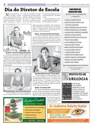 6                                                                                 Jornal O EXPRESSO | Sábado e Domingo, 10 e 11 de novembro de 2012



  Dia do Diretor de Escola                                                                                                   CARTORIO DO
                                                                                                                            REGISTRO CIVIL
     N    esta segunda-feira, 12
          de novembro, comemo-
ramos o Dia do Diretor de Esco-
                                      tração das atividades do colégio.
                                      Os diretores tem muita responsa-
                                      bilidade, e dividir-se em dez para
                                                                           zelando pela qualidade do ensino
                                                                           e pela harmonia da comunidade
                                                                           escolar.
                                                                                                                      EDITAL DE CASAMENTO
                                                                                                                           nº 046/2012
la. Esse profissional é o principal   dar conta do recado: precisam             O Jornal O Expresso ouviu a
responsável pelo bom funciona-        incentivar os professores, aten-     opinião de algumas diretoras e vi-     • MARCELO ANDRÉ FREITAS
mento, organização e adminis-         der os pais, alunos e servidores,    ces de Escolas de Cruz Alta.
                                                                                                                  e DEISE CRISTIANE PEDROTTI LEAL
                                                         balho, apenas para ser lembrado. O Dia do Diretor é      • JOB TADEU MACHADO
                                                         todos dirigindo com determinação, responsabi-
                                                         lidade e comprometimento diante dos desafios             e JÉSSICA ANDRESSA ARAUJO DA SILVA
                                                         expostos. A Escola possui 49 professores e 23            • PEDRO HENRIQUE MÜLLER AMORIM
                                                         funcionários”.25 funcionários”.
                                                                                                                  e JOSIANE CARLA MOREIRA GUIMARÃES
                                                             Marlene – Vice-diretora Escola Dom Antônio Reis
                                                             “ Eu como vice-diretora acho que o papel de          • MARCELO CHAVES SANTOS
                                                         diretora é muito importante, porque o diretor é a        e BRENDA CRISTINA DA SILVA DA SILVA
                                                         alma da escola, pois ele tem que resolver e tomar
                                                         decisão em tudo que acontece na escola. O dia 12 é       • PAULO TIAGO RAMBO
                                                         um dia normal de aula, o que acontece são homena-        e LUISA MORAES DE OLIVEIRA
                                                         gens na hora do intervalo”.
                                                                                                                  • DOUGLAS SÁVIO JUNGES
                                                                                                                  e MÔNICA MARTHA MALLMANN
                                                                                                                  • JULIANO CABRAL MÜLLER
     Vera Weber – Diretora Escola Margarida Pardelhas                                                             e LARISSA SOARES VARELA
     “ Eu estou a treze anos na direção da Escola, en-
tão, para falar do Dia do Diretor é um orgulho, sendo
                                                                                                                  • JOÃO BATISTA FERREIRA SILVA
uma das escolas mais antigas de Cruz Alta. Esse será                                                              e JOSIANE DIVANUZE ALBUQUERQUE
o 13ºano de comemoração ao nosso dia aqui no Mar-
garida. Nunca passou nenhum dia sem a lembrança                                                                   • MARCELO DE SOUZA MARTINS
dos meus colegas. Hoje, trabalhamos com uma equipe                                                                e ANDREIA REIS PIERINE
coesa, contando com 60 professores aqui na escola e
25 funcionários”.                                                                                                Quem souber algum impedimento acuse-o na forma da lei.
                                                                                                                            Cruz Alta, 9 de novembro de 2012.
                                                                                                                                  Rui Fontana - Oficial



                                                             Vânia Maria Oliveira de Freitas – Diretora NEEJA
                                                             “ O dia do diretor é comemorado todo o dia,
                                                         claro que especialmente no dia 12 fazemos uma
                                                         confraternização diferenciada, sem alterar nada
                                                         na grade de ensino. O momento é de reflexão e
                                                         ver o que pode ser mudado para melhor na escola,
                                                         no papel de diretora. Entre professores e funcio-
                                                         nários somos em 29 pessoas”.
                                                           Marlene – Vice-diretora CIEP
                                                           “Por ser uma Escola Especial, o papel de diretora é
Marinês Rubin Bergoli – Diretora Escola Venâncio Aires marcante. Sempre comemoramos a data com trabalho
    “ Neste dia sempre é feita uma homenagem du- dos alunos, onde todos participam, uma homenagem
rante ao intervalo. Para nós é um dia normal de tra- diferente. No dia, as aulas acontecem normalmente, na

                                                                                    hora do recreio nos reuni-
                                                                                    mos, onde é servido uma
                                                                                    merenda especial entre
                                                                                    os 24 professores”.
 