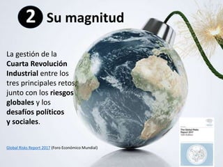 Su magnitud
La gestión de la
Cuarta Revolución
Industrial entre los
tres principales retos,
junto con los riesgos
globales...