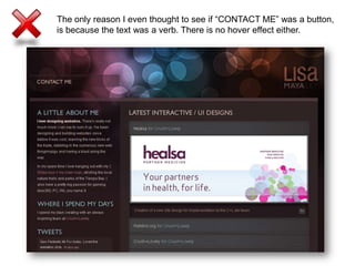 The only reason I even thought to see if “CONTACT ME” was a button, is because the text was a verb. There is no hover effect either.