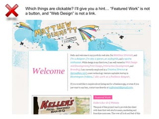 Which things are clickable? I’ll give you a hint… “Featured Work” is not a button, and “Web Design” is not a link.