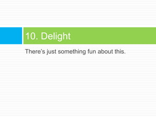 There’s just something fun about this.10. Delight