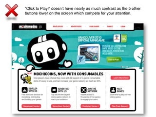 “Click to Play!” doesn’t have nearly as much contrast as the 5 other buttons lower on the screen which compete for your attention.