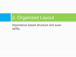 Importance based structure and scan-ability.2. Organized Layout