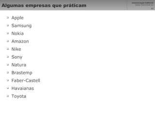 Algumas empresas que práticam Apple Samsung Nokia Amazon Nike Sony Natura Brastemp Faber-Castell Havaianas Toyota 