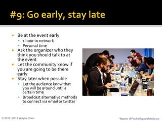 ¡  Be	
  at	
  the	
  event	
  early	
  
§  1	
  hour	
  to	
  network	
  
§  Personal	
  time	
  
¡  Ask	
  the	
  or...