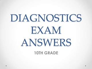 DIAGNOSTICS
EXAM
ANSWERS
10TH GRADE
 
