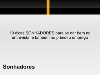 Sonhadores 10 dicas SONHADORES para se dar bem na entrevista, e também no primeiro emprego 