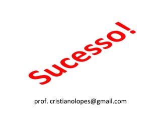 prof. cristianolopes@gmail.com 