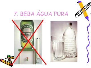 7. BEBA ÁGUA PURA
 