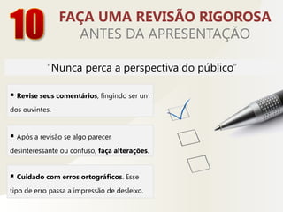 Os slides funcionam melhor com observações orais que ampliam e discutem, em vez de reproduzir, o que está na tela.