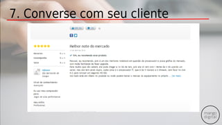7. Converse com seu cliente
 