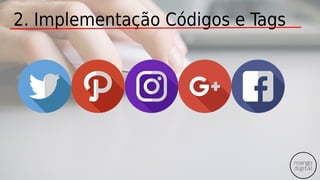 2. Implementação Códigos e Tags
 